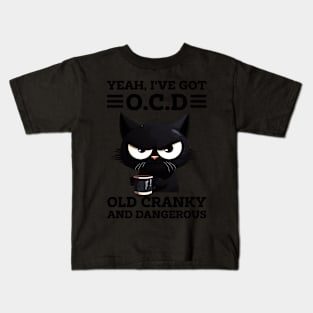 Cat Yeah I've Got OCD Old Cranky And Dangerous Kids T-Shirt